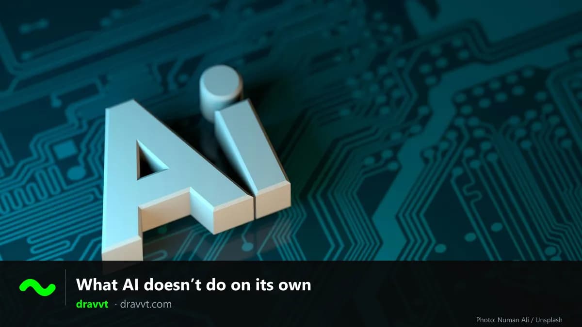 The letters “AI” in relief on a circuit board, with the title “What AI doesn’t do on its own” and the dravvt logo
