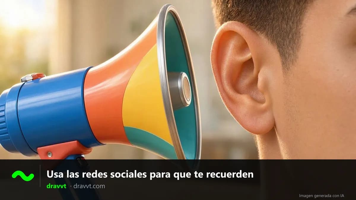 Un megáfono de colores apuntando a la oreja de una persona, con el título «Usa las redes sociales para que te recuerden» y el logo de dravvt