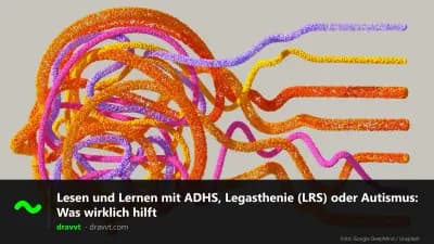 Lesen und Lernen mit ADHS, Legasthenie (LRS) oder Autismus: Was wirklich hilft