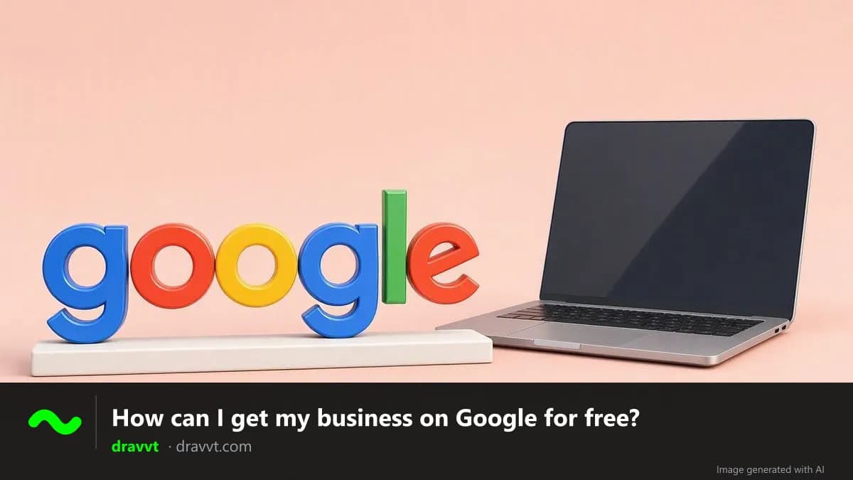 Colorful 3D Google letters next to a laptop, with the title “How can I get my business on Google for free?” and the dravvt logo
